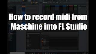 How to Record MIDI from Maschine into FL Studio