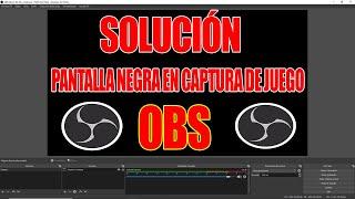 SOLUCIÓN DEFINITIVA PANTALLA NEGRA EN CAPTURA DE JUEGO  EN OBS 