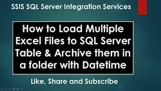 How to Load Multiple Excel Files to SQL Server Table & Archive them in a folder with Datetime | SSIS