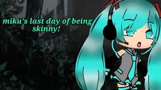 "hatsune miku's last day being skinny" (contains fat and inflation food force) im back! and new vid!