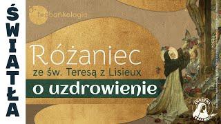 Różaniec Teobańkologia ze św. Teresą z Lisieux o uzdrowienie 10.10 Czwartek