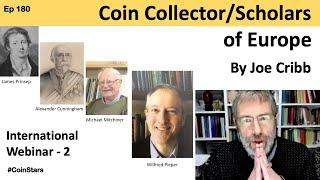 Ep 180: Coin Collector/Scholars of Europe by Joe Cribb | International Webinar - 2