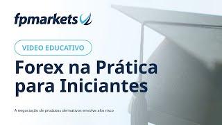 Forex na Prática para Iniciantes | Vídeo Educativo | FP Markets