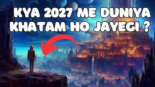 Kya 2027 Mein Duniya Khatam ho Jayegi | 2027 Qayamat ki Nishaniyan