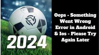 Oops - Something Went Wrong Error in Android & iOS Phone - Try Again Later I Football 2024 App