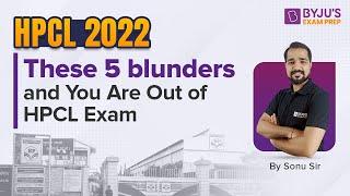 HPCL 2022 | These 5 Blunders and You Are Out of HPCL Exam | HPCL Exam Preparation Tips | BYJU'S GATE