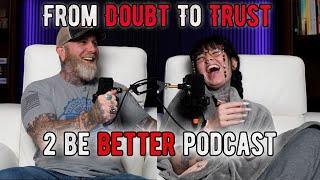 From Doubt To Trust l 2 Be Better Podcast S2 E34