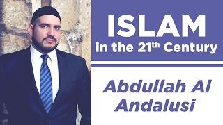 Islam in the 21st Century | Abdullah al-Andalusi