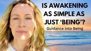 IS AWAKENING as SIMPLE as NOTICING the EXPERIENCE OF 'BEING'?