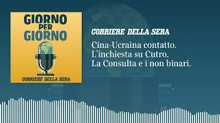 Cina-Ucraina: contatto. L’inchiesta su Cutro. La Consulta e i «non binari»