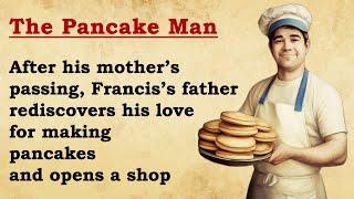 Learn English Through Stories: The Pancake Man • English Listening Story