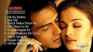 दिल का रिश्ता | Dil Ka Rishta - Audio Jukebox | Full Movie Songs | Bollywood Hindi Songs Playlist