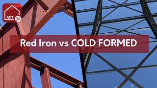 Red Iron vs. COLD FORMED