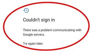 How to Fix There was a problem communicating with Google servers | Couldn't Sign in Google Account
