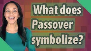 What does Passover symbolize?