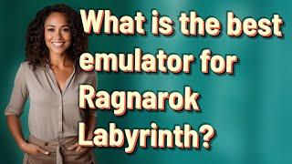 What is the best emulator for Ragnarok Labyrinth?