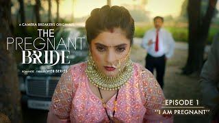 The Pregnant Bride | EP1 - I Am Pregnant | Romantic Thriller Web Series 2023 | Camera Breakers