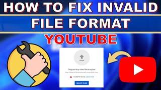 How To Fix Invalid File Format YouTube