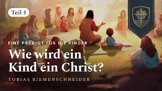 Wie wird ein Kind ein Christ? | Tobias Riemenschneider