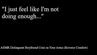 ASMR Delinquent Boyfriend Cries in Your Arms (Reverse Comfort)