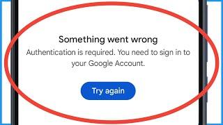 Authentication Is Required. You Need To Sign Into Your Google Account In Google Play Store