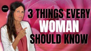 3 THINGS Every WOMAN Should KNOW!