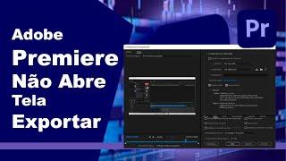 Adobe Premiere Does Not Open Screen Export