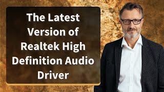 The Latest Version of Realtek High Definition Audio Driver