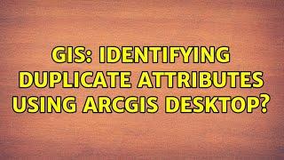 GIS: Identifying duplicate attributes using ArcGIS Desktop? (4 Solutions!!)