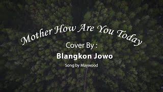 Mother, How Are You Today - Maywood | Blangkon Jowo Cover