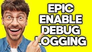 How To Enable Debug Logging on Epic Games (2023)