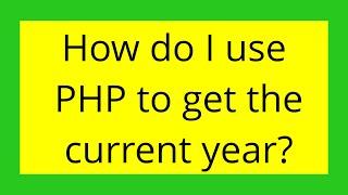 How do I use PHP to get the current year?