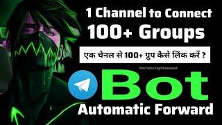 How to Connect One Channel to Unlimited Groups   | Auto Forward Bot | @JayGhunawat