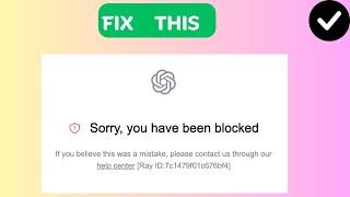 How to Fix “Sorry, you have been blocked” in ChatGPT