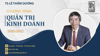 QUẢN TRỊ KINH DOANH 2020-2021-TS LÊ THẨM DƯƠNG