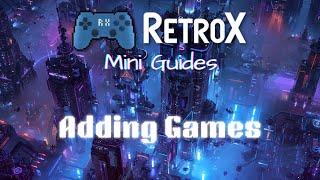 RetroX Mini Guides - Adding Games