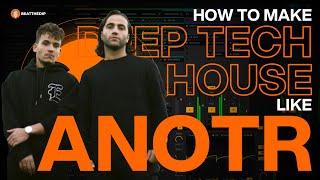 How to Make Deep Tech House Like ANOTR  [ + Samples ]