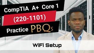 CompTIA A+ Core 1 (220-1101) | Practice PBQs | WiFi Setup