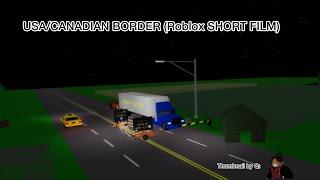 USA/CANADIAN BORDER (Roblox SHORT FILM).        @ThirtyClover