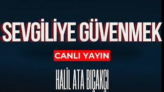 Sevgiliye Güvenmek I Halil Ata Bıçakçı