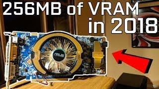 The last High End 256MB GPU Tested 11 Years Later...In 2018