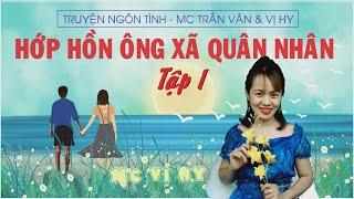 Hớp hồn ông xã quân nhân | Tập 1 - Mc Vị Hy trở lại với đề tài cực hay cực hấp dẫn!