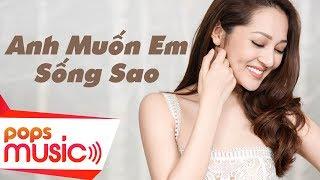 Anh Muốn Em Sống Sao | Bảo Anh | Official MV