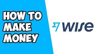 How To Make Money on Wise (Transferwise) - Step By Step 2022