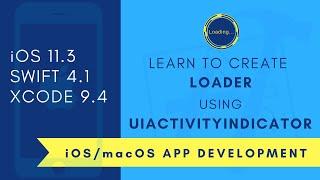 iOS Beginner : Learn to create Loader using UIActivityIndicator (Swift 4 + XCode 9)