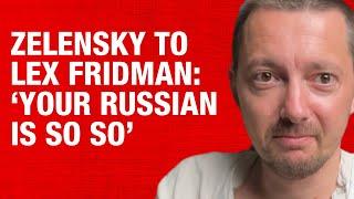 My reaction to Lex Fridman's Zelensky interview