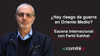 ¿Hay riesgo de guerra en Oriente Medio? | Escena Internacional con Farid Kahhat