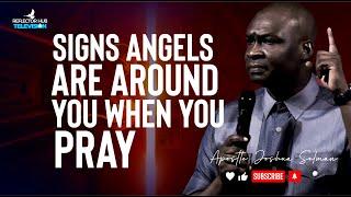 SIGNS THAT ANGELS ARE AROUND YOU WHEN YOU PRAY - APOSTLE JOSHUA SELMAN
