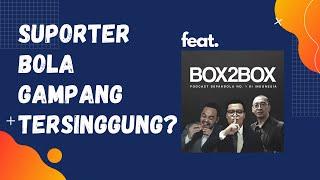 SUPORTER BOLA GAMPANG TERSINGGUNG? feat BOX2BOX FOOTBALL (PANGE, TIO, COACH JUSTIN, DEX)