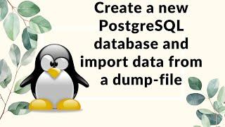 Create a new PostgreSQL database and import data from a PostgreSQL dump file